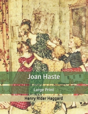 Joan Haste: : Large Print by H. Rider Haggard