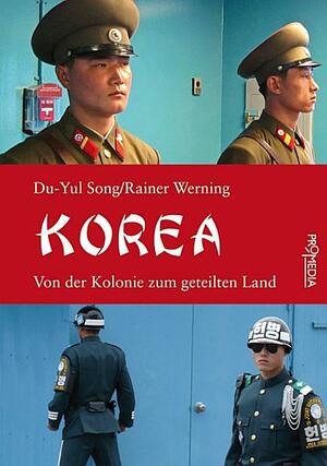 Korea: Von der Kolonie zum geteilten Land by Du-Yul Song, Rainer Werning