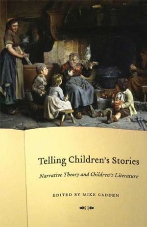 Telling Children's Stories: Narrative Theory and Children's Literature by Mike Cadden