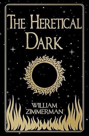 The Heretical Dark by William Zimmerman
