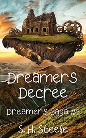 Dreamers Decree by S.H. Steele