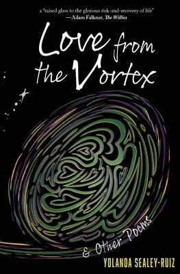 Love from the Vortex & Other Poems by Yolanda Sealey-Ruiz