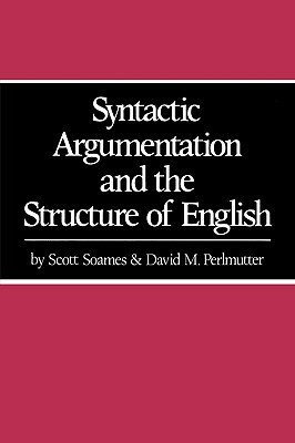 Syntactic Argumentation and the Structure of English by Scott Soames, David M. Perlmutter