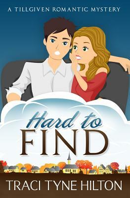 Hard to Find: A Tillgiven Romantic Mystery by Traci Tyne Hilton