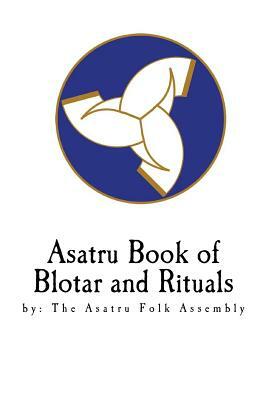 Asatru Book of Blotar and Rituals: by the Asatru Folk Assembly by Bill Shelbrick, Tina Lebouthillier, John Steiner