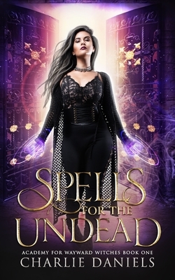 Spells for the Undead: A Paranormal Academy Romance by Charlie Daniels