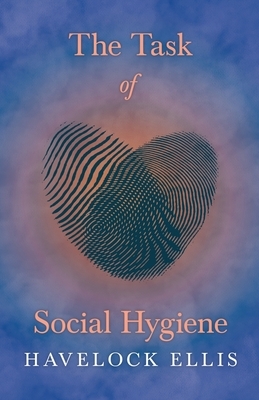 The Task of Social Hygiene by Havelock Ellis