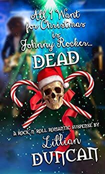 All I Want for Christmas is Johnny Rocker Dead by Lillian Duncan