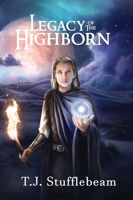 Legacy of the Highborn by T.J. Stufflebeam