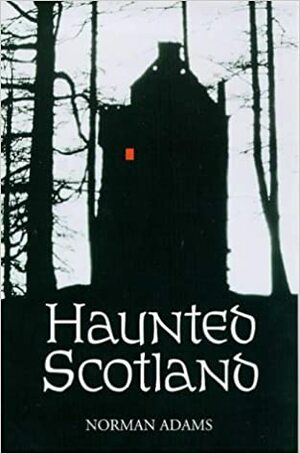 Haunted Scotland by Norman Adams