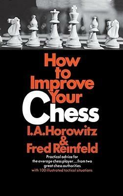 How to Improve Your Chess by I.A. Horowitz