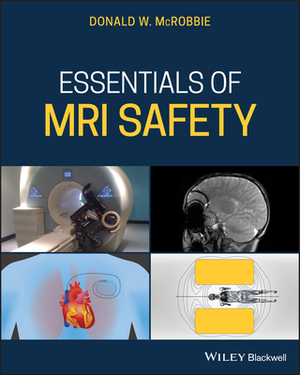 Essentials of MRI Safety by Donald W. McRobbie