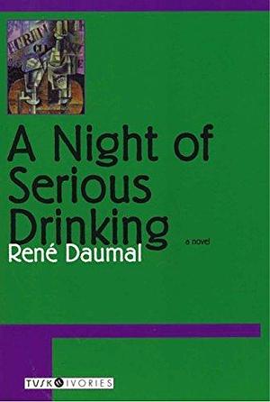 A Night of Serious Drinking: A Novel by René Daumal, René Daumal