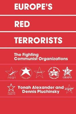 Europe's Red Terrorists: The Fighting Communist Organizations by Dennis A. Pluchinsky, Yonah Alexander