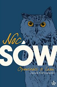 Noc sów. Opowieści z lasu by Jacek Karczewski