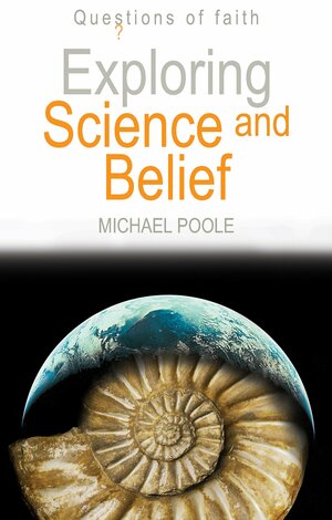Exploring Science and Belief by Michael Poole