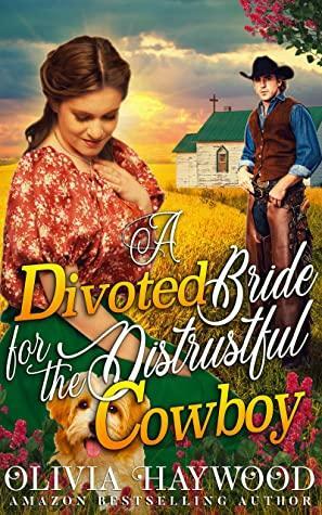 A Devoted Bride for the Distrustful Cowboy: A Christian Historical Romance Book by Olivia Haywood