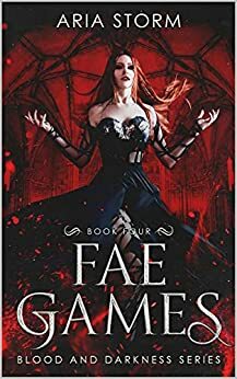 Fae Games (Blood and Darkness Book 4) by Aria Storm