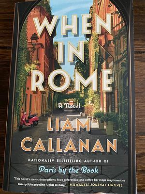 When in Rome: A Novel by Liam Callanan