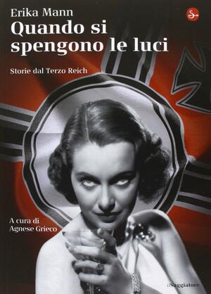 Quando si spengono le luci: Storie dal Terzo Reich by Agnese Grieco, Erika Mann