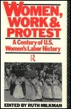 Women, Work and Protest: A Century of U.S. Women's Labor History by Ruth Milkman