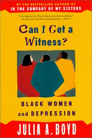 Can I Get a Witness?: Black Women and Depression by Julia A. Boyd