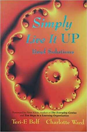 Simply Live It Up: Brief Solutions by Teri-E Belf, Charlotte Ward