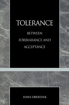 Tolerance: Between Forbearance and Acceptance by Hans Oberdiek