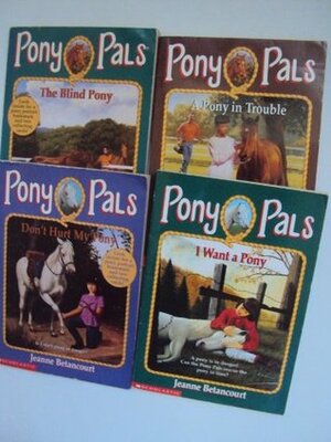 Pony Book Sets for Girls : Pony Pal Series, I Want a pony: The blind pony; Don't Hurt My Pony; A Pony In Trouble; (Book Sets for Kids) by Debbie Tilley, Jeanne Betancourt