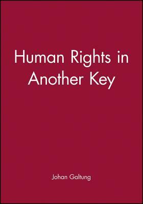 Human Rights in Another Key by Johan Galtung