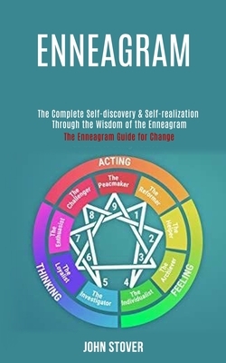 Enneagram: : The Complete Self-discovery & Self-realization Through the Wisdom of the Enneagram (The Enneagram Guide for Change) by John Stover