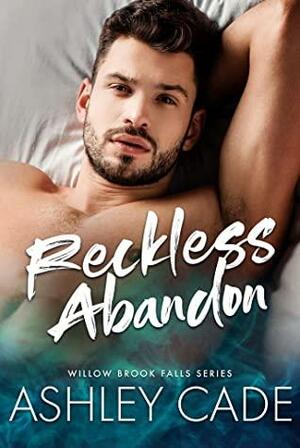 Reckless Abandon (Willow Brook Falls, #1) by Ashley Cade