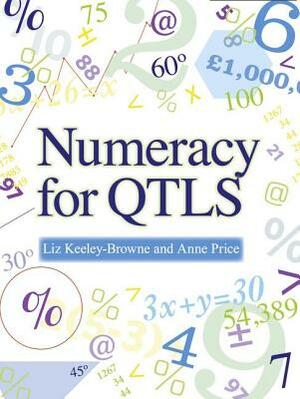 Numeracy for QTLS: Achieving the Minimum Core by Anne Price, Liz Keeley-Browne