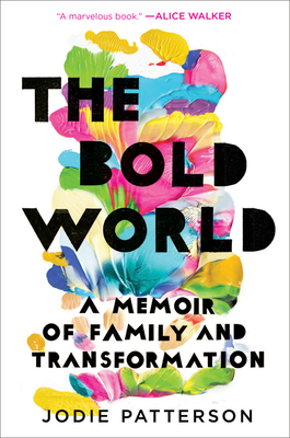 The Bold World: A Memoir of Family and Transformation by Jodie Patterson