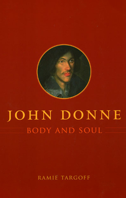 John Donne, Body and Soul by Ramie Targoff
