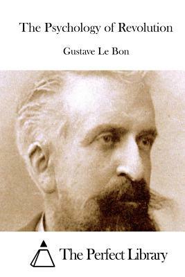 The Psychology of Revolution by Gustave Le Bon