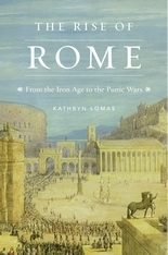 The Rise of Rome: From the Iron Age to the Punic Wars by Kathryn Lomas