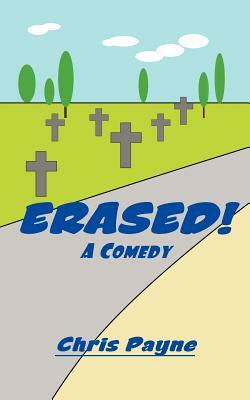 Erased!: A Comedy by Chris Payne