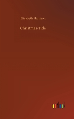 Christmas-Tide by Elizabeth Harrison