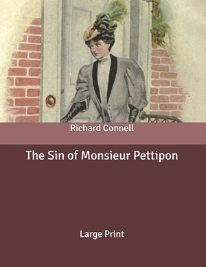 The Sin of Monsieur Pettipon: Large Print by Richard Connell