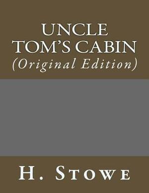 Uncle Tom's Cabin: (Original Edition) by H. B. Stowe