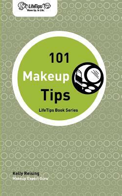 Lifetips 101 Makeup Tips by Kelly Reising