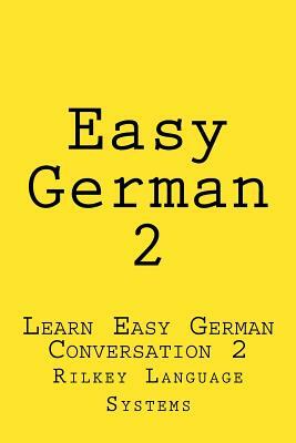 Easy German 2: Learn Easy German Conversation 2 by Paul Beck