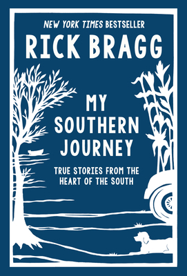 My Southern Journey: True Stories from the Heart of the South by Rick Bragg