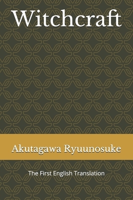 Witchcraft: The First English Translation by Ryūnosuke Akutagawa