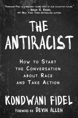 The Antiracist: How to Start the Conversation about Race and Take Action by Kondwani Fidel