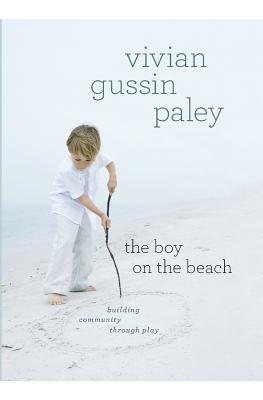 The Boy on the Beach: Building Community Through Play by Vivian Gussin Paley