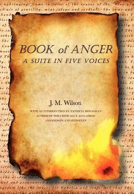 Book of Anger: A Suite in Five Voices by J. M. Wilson