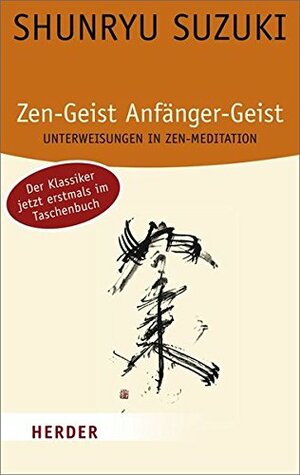 Zen-Geist, Anfänger-Geist by Susanne Schaup, Trudy Dixon, Shunryu Suzuki, Pirmin Ragg, Huston Smith, Silvius Dornier