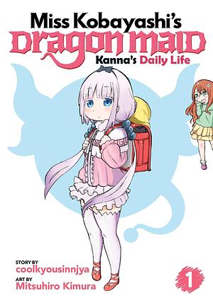 Miss Kobayashi's Dragon Maid: Kanna's Daily Life, Vol. 1 by coolkyousinnjya, coolkyousinnjya, Mitsuhiro Kimura